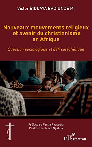 Nouveaux mouvements religieux et avenir du christianisme en Afrique: Question sociologique et défi catéchétique