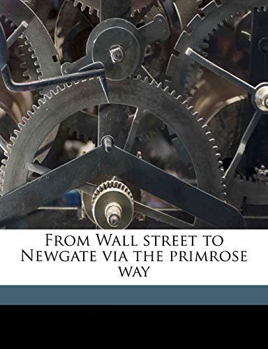 From Wall street to Newgate via the primrose way von Nabu Press