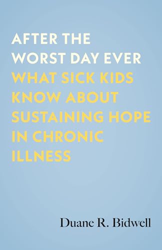After the Worst Day Ever: What Sick Kids Know About Sustaining Hope in Chronic Illness von Beacon Press