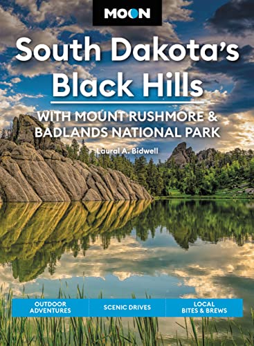 Moon South Dakota’s Black Hills: With Mount Rushmore & Badlands National Park: Outdoor Adventures, Scenic Drives, Local Bites & Brews (Travel Guide)