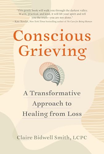 Conscious Grieving: A Transformative Approach to Healing from Loss von Workman Publishing Company