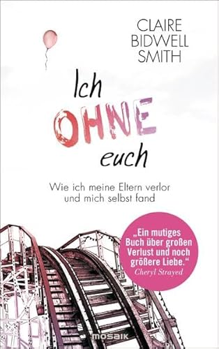 Ich ohne euch: Wie ich meine Eltern verlor und mich selbst fand
