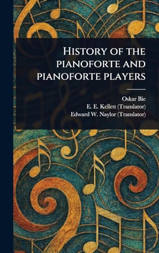 History of the Pianoforte and Pianoforte Players von Anson Street Press