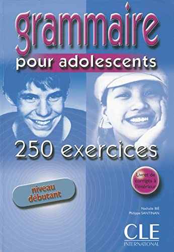 GRAMMAIRE POUR ADOLESCENTS: 250 EXECISES (NIVEAU DEBUTANT): Livre 1 & corriges von CLÉ INTERNACIONAL