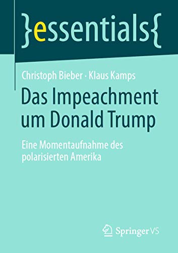 Das Impeachment um Donald Trump: Eine Momentaufnahme des polarisierten Amerika (essentials) von Springer VS