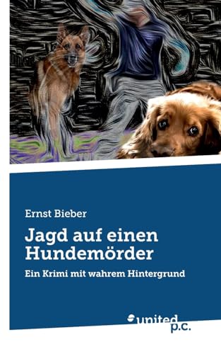 Jagd auf einen Hundemörder: Ein Krimi mit wahrem Hintergrund