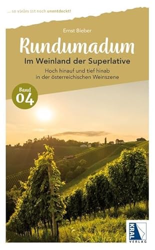 Rundumadum: Im Weinland der Superlative: Hoch hinauf und tief hinab in der österreichischen Weinszene (Rundumadum: ... so vieles ist noch unentdeckt!) von KRAL