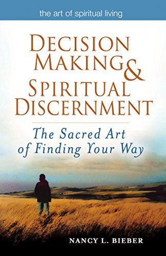 Decision Making & Spiritual Discernment: The Sacred Art of Finding Your Way (The Art of Spiritual Living)