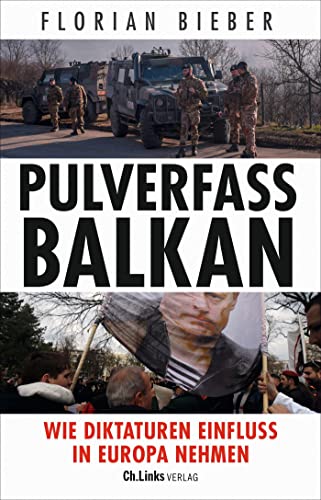 Pulverfass Balkan: Wie Diktaturen Einfluss in Europa nehmen von Ch. Links Verlag