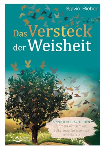 Das Versteck der Weisheit: Sinnreiche Geschichten für mehr Achtsamkeit, Selbstliebe, Gelassenheit und Klarheit von Schirner Verlag
