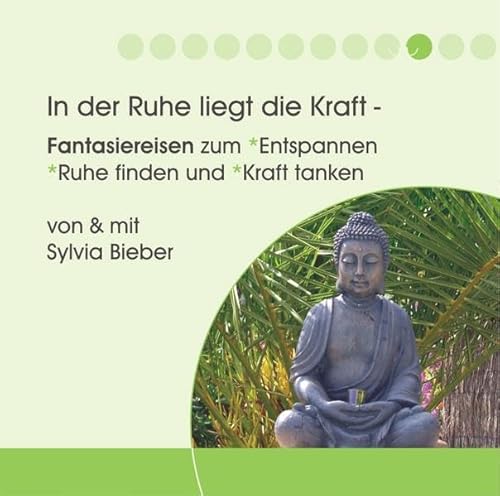 In der Ruhe liegt die Kraft: Fantasiereisen zum Entspannen, Ruhe finden und Kraft tanken