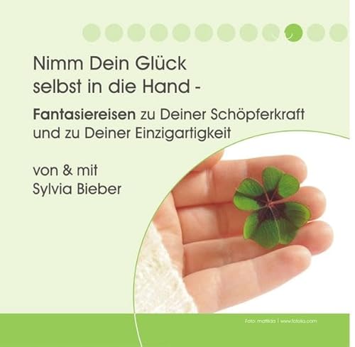 Nimm Dein Glück selbst in die Hand: Fantasiereise zu Deiner Schöpferkraft und zu Deiner Einzigartigkeit