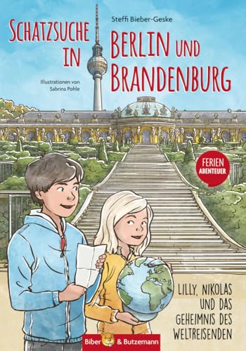 Schatzsuche in Berlin und Brandenburg: Lilly, Nikolas und das Geheimnis des Weltreisenden (Lilly und Nikolas) von Biber & Butzemann