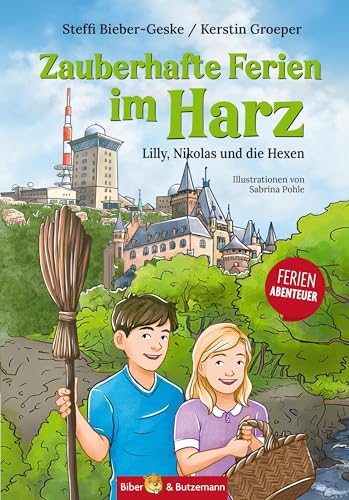 Zauberhafte Ferien im Harz - Lilly, Nikolas und die Hexen: Ferienabenteuer und Reiseführer Harz für Kinder von Biber & Butzemann
