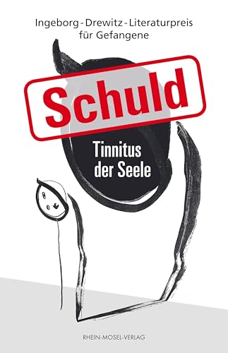 Schuld - Tinnitus der Seele: Ingeborg-Drewitz-Literaturpreis für Gefangene Schuld - Tinnitus der Seele: Ingeborg-Drewitz-Literaturpreis für Gefangene von Rhein-Mosel-Verlag
