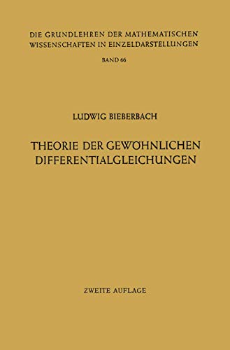 Theorie der Gewöhnlichen Differentialgleichungen: Auf Funktionentheoretischer Grundlage Dargestellt (Grundlehren der mathematischen Wissenschaften, 66) von Springer