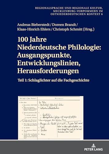 100 Jahre Niederdeutsche Philologie: Ausgangspunkte, Entwicklungslinien, Herausforderungen: Teil 1: Schlaglichter auf die Fachgeschichte (Regionalsprache und regionale Kultur, Band 6)