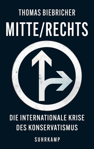 Mitte/Rechts: Die internationale Krise des Konservatismus von Suhrkamp Verlag