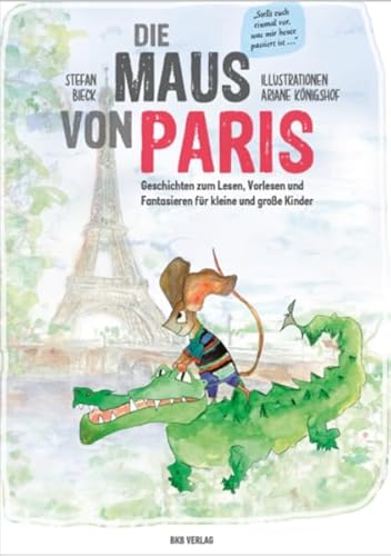 Die Maus von Paris: Geschichten zum Vorlesen und Fantasieren für kleine und große Kinder von BKB-Vlg