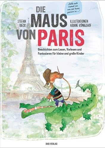 Die Maus von Paris: Geschichten zum Vorlesen und Fantasieren für kleine und große Kinder von BKB Verlag