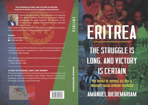 Eritrea: The Struggle Is Long and Victory Is Certain: The People of Eritrea: Elf, Eplf & President Isaias Prevailed von Bookbaby