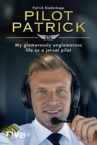 Pilot Patrick: My glamorously unglamorous life as a jet-set pilot von riva