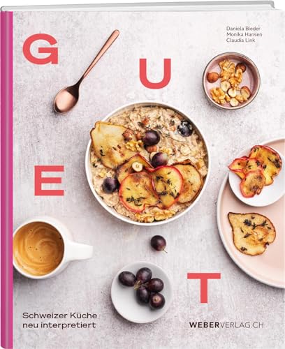 GUET: Schweizer Küche neu interpretiert GUET: Schweizer Küche neu interpretiert von Weber Verlag