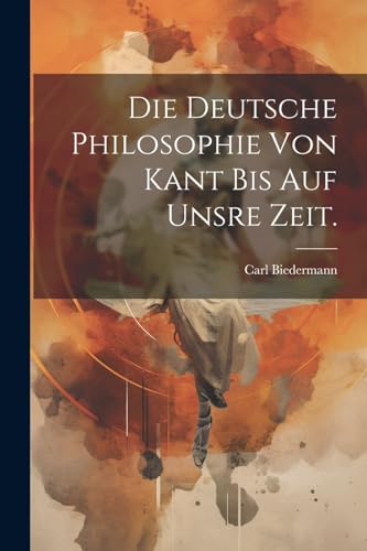 Die deutsche Philosophie von Kant bis auf unsre Zeit. von Legare Street Press