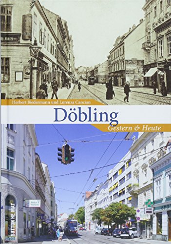Döbling gestern und heute, 55 Bildpaare zeigen Döbling einst und jetzt und dokumentieren den Wandel des Bezirks in historischen und aktuellen Aufnahmen aus derselben Perspektive (Sutton Zeitsprünge) von Sutton