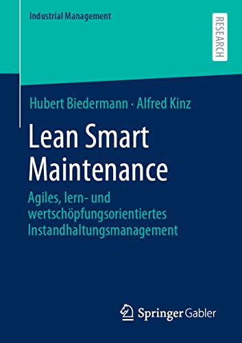Lean Smart Maintenance: Agiles, lern- und wertschöpfungsorientiertes Instandhaltungsmanagement (Industrial Management) von Springer