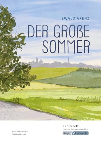 Der große Sommer – Ewald Arenz – Lehrerheft – Realschule und Werkrealschule: Unterricht, Lösungen, Didaktik, Pflichtlektüre, Methodik, ... (Prüfungsvorbereitung: Baden-Württemberg)