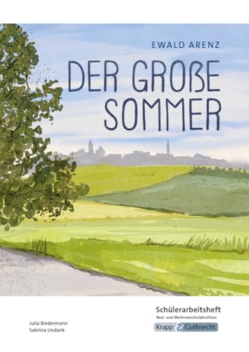 Der große Sommer – Ewald Arenz – Schülerarbeitsheft – Realschule und Werkrealschule: Interpretationshilfe, Arbeitsheft, Lernmittel, Pflichtlektüre, ... (Prüfungsvorbereitung: Baden-Württemberg) von Krapp & Gutknecht Verlag