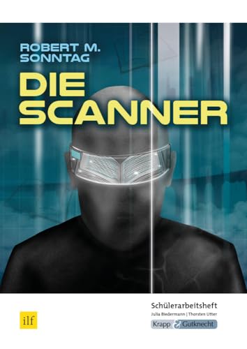 Die Scanner – Robert M. Sonntag – Schülerarbeitsheft: Interpretationshilfe, Arbeitsheft, Lernmittel, Heft, Schülerheft (Sekundarstufe I: Literatur im Unterricht) von Krapp&Gutknecht Verlag
