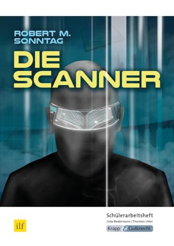 Die Scanner – Robert M. Sonntag – Schülerarbeitsheft: Interpretationshilfe, Arbeitsheft, Lernmittel, Heft, Schülerheft (Literatur im Unterricht: Sekundarstufe I) von Krapp & Gutknecht Verlag