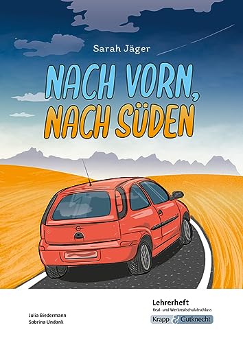 Nach vorn, nach Süden – Sarah Jäger – Lehrerheft – Real- und Werkrealschule: Unterricht, Lösungen, Didaktik, Methodik, Heft (Sekundarstufe I: Literatur im Unterricht)