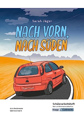 Nach vorn, nach Süden – Sarah Jäger – Schülerarbeitsheft – Real- und Werkrealschulabschluss: Interpretationshilfe, Arbeitsheft, Lernmittel, Heft (Sekundarstufe I: Literatur im Unterricht)