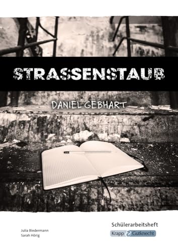 Strassenstaub – Daniel Gebhart – Schülerarbeitsheft: Heft, Schülerheft, Unterrichtsmaterial, Prävention, Drogenprävention, Suchtprävention (Literatur im Unterricht: Sekundarstufe I) von Krapp & Gutknecht Verlag