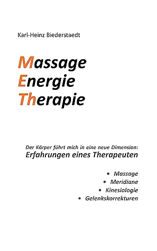 Massage Energie Therapie METh: Der Körper führt mich in eine neue Dimension: Erfahrungen eines Therapeuten von Book on Demand