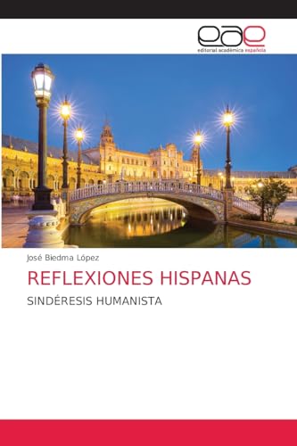 REFLEXIONES HISPANAS: SINDÉRESIS HUMANISTA von Editorial Académica Española