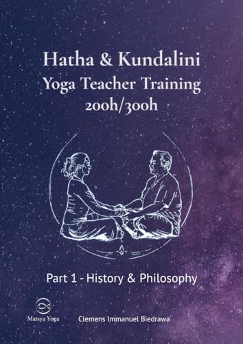 Hatha and Kundalini Yoga Teacher Training Manual 200h/300h: Part 1 - History and Philosophy of Yoga Hatha and Kundalini Yoga Teacher Training Manual 200h/300h: Part 1 - History and Philosophy of Yoga