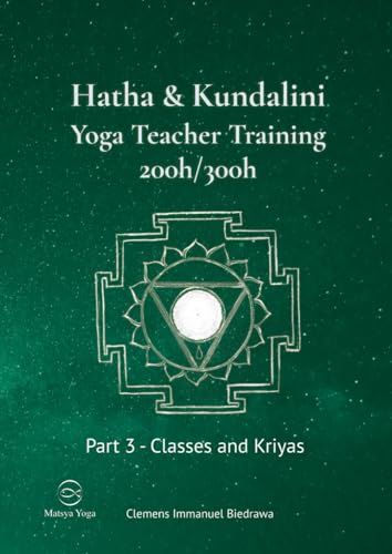 Hatha and Kundalini Yoga Teacher Training Manual 200h/300h: Part 3 - Yoga Classes and Kriya