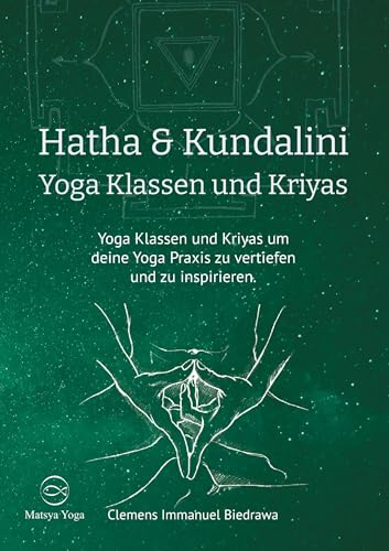 Hatha und Kundalini Yoga Klassen und Kriyas: Yoga Klassen und Kriyas um deine Yoga Praxis zu vertiefen und zu inspirieren von Buchschmiede