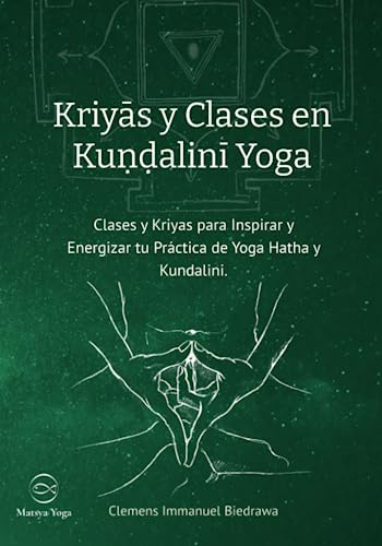 Kriyās y Clases en Kuṇḍalinī Yoga: Clases y Kriyas para Inspirar y Energizar tu Práctica de Yoga Hatha y Kundalini von Independently published