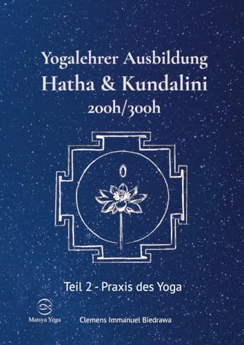 Yogalehrer Ausbildung Hatha Yoga & Kundalini Yoga - Teil2 - 200h/300h: Zweiter Teil - Praxis des Yoga von Independently published
