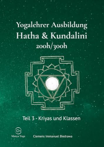 Yogalehrer Ausbildung Hatha Yoga & Kundalini Yoga - Teil3 - 200h/300h: Dritter Teil - Kriyas und Klassen von Independently published