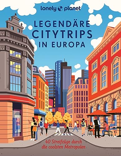LONELY PLANET Bildband Legendäre Citytrips in Europa: 40 Streifzüge durch die coolsten Metropolen