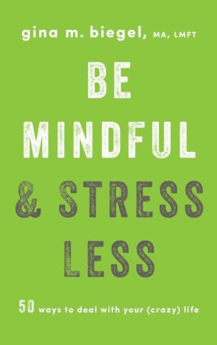 Be Mindful and Stress Less: 50 Ways to Deal with Your (Crazy) Life von Shambhala