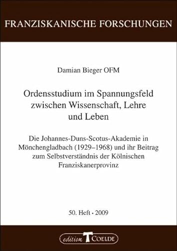 Ordensstudium im Spannungsfeld zwischen Wissenschaft, Lehre und Leben: Die Johannes-Duns-Skotus-Akademie in Mönchengladbach (1929-1968) und ihr Beitrag