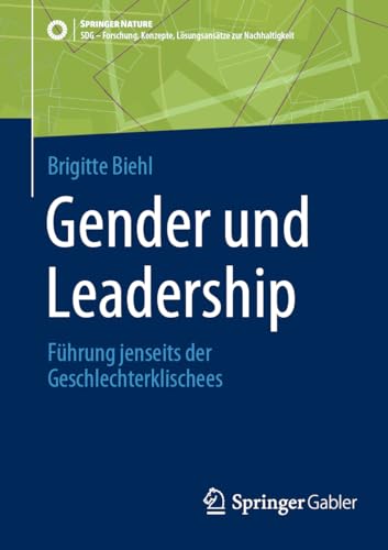 Gender und Leadership: Führung jenseits der Geschlechterklischees (SDG - Forschung, Konzepte, Lösungsansätze zur Nachhaltigkeit) von Springer Gabler