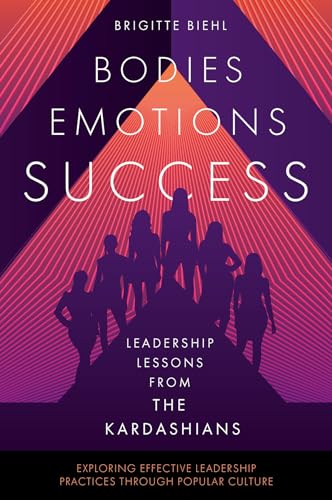 Leadership Lessons from the Kardashians: Bodies, Emotions, Success (Exploring Effective Leadership Practices Through Popular Culture) von Emerald Publishing Limited